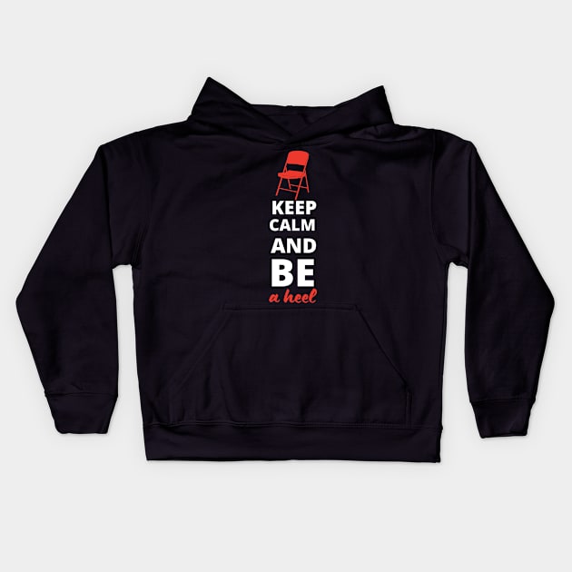 Keep Calm and be a Heel Kids Hoodie by pixelcat